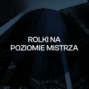 Rolki na poziomie mistrza